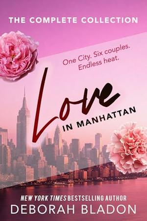 Love in Manhattan : The Complete Collection: One city. Six couples. Endless heat. by Deborah Bladon