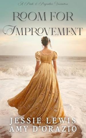 Room for Improvement: A Pride and Prejudice Variation by Jessie Lewis, Amy D'Orazio