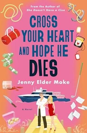Cross Your Heart and Hope He Dies by Jenny Elder Moke