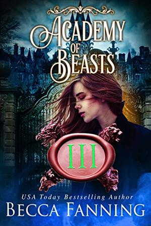 Academy Of Beasts III (Academy of Beasts (Serial) #3) by Becca Fanning