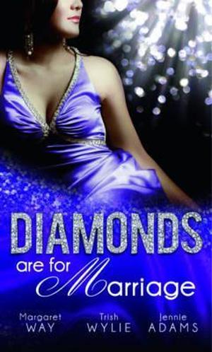 Diamonds Are For Marriage by Jennie Adams Margaret Way, Trish Wylie, Jennie Adams