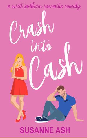 Crash Into Cash (Sweet Southern Romantic Comedy #4)