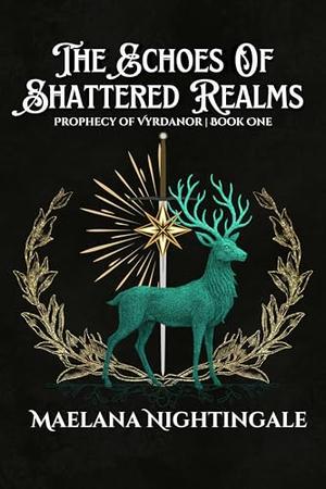 The Echoes of Shattered Realms by Maelana Nightingale