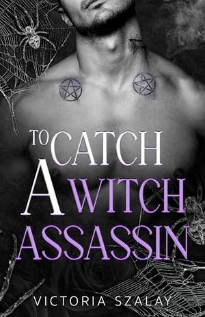 To Catch a Witch Assassin by Victoria Szalay