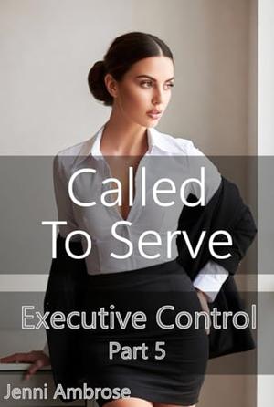 Called to Serve: A Corporate Femdom Series by Jenni Ambrose