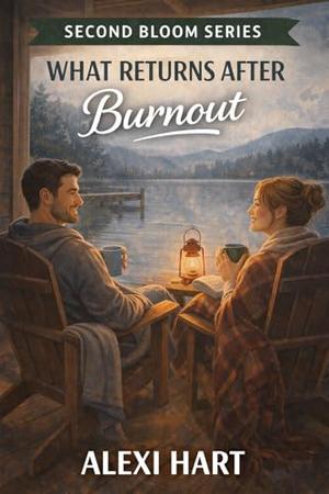 What Returns After Burnout by Alexi Hart