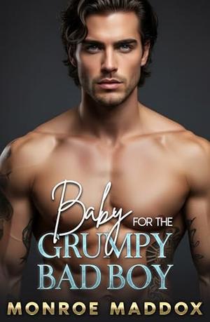 Baby for the Grumpy Bad Boy: A Fake Fiancée Billionaire Rockstar Romance by Monroe Maddox