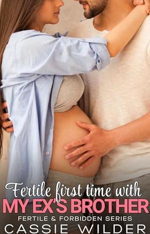 Fertile First Time with My Ex's Brother: Age Gap Older Man Younger Woman Short Story by Cassie Wilder