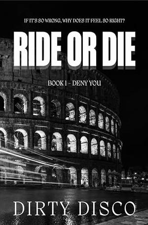 Ride or Die: Deny You by Dirty Disco