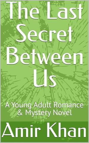 The Last Secret Between Us: A Young Adult Romance & Mystery Novel by Amir Khan