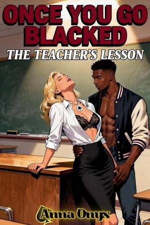 Once You Go Blacked: The Teacher's Lesson by Anna Onyx