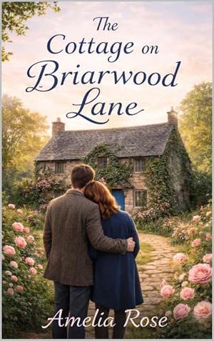 The Cottage on Briarwood Lane by Amelia Rose