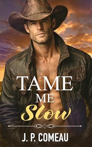 Tame Me Slow by J.P. Comeau