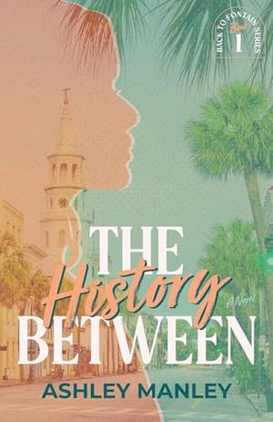 The History Between by Ashley Manley