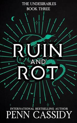 Ruin and Rot: A Why-Choose Romantasy by Penn Cassidy