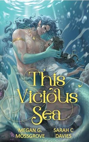 This Vicious Sea by Megan G. Mossgrove, Sarah C. Davies