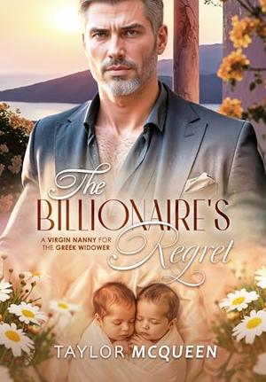 The Billionaire's Regret: A Virgin Nanny for the Greek Widower by Taylor McQueen