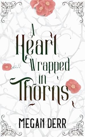 A Heart Wrapped in Thorns by Megan Derr