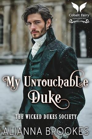 My Untouchable Duke: A Historical Regency Romance Novel by Alianna Brookes