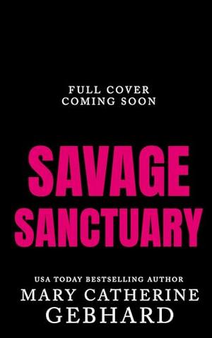 Savage Sanctuary by Mary Catherine Gebhard
