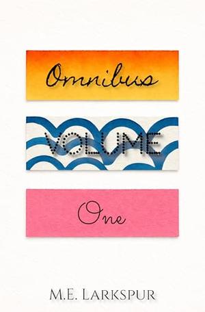 Omnibus Volume One by M.E. Larkspur