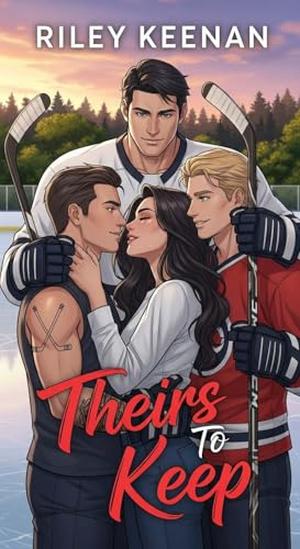 Theirs to Keep: A Why Choose Hockey Romance by Riley Keenan
