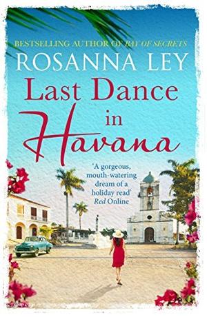 Last Dance in Havana: Escape to Cuba with the perfect holiday read! by Rosanna Ley