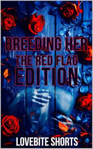 Breeding Her: The Red Flag Edition by Lovebite Shorts