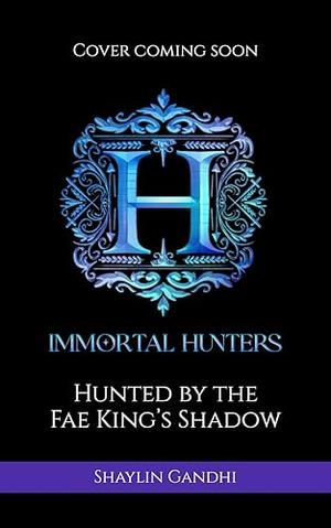 Hunted by the Fae King's Shadow by Shaylin Gandhi