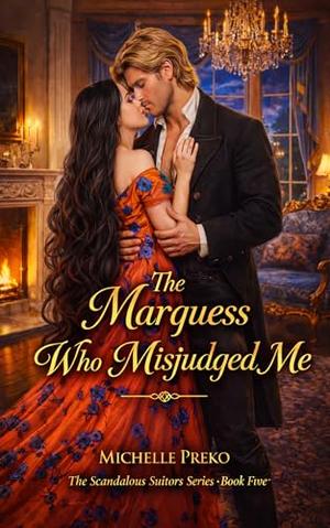 The Marquess Who Misjudged Me (The Scandalous Suitors #5)