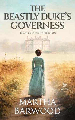 The Beastly Duke’s Governess: A Historical Regency Romance Book by Martha Barwood