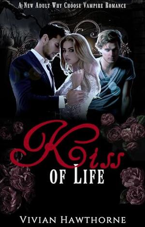 Kiss of Life: A New Adult Why Choose Vampire Romance by Vivian Hawthorne