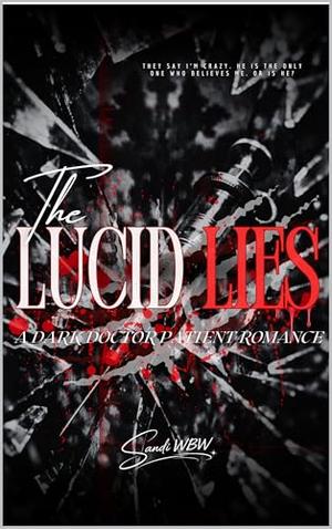 LUCID LIES: A Dark Doctor-Patient Asylum Romance by SANDI WBW, AGUNG NARENDRA