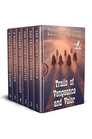 Trails of Vengeance and Valor: A Historical Western Adventure Collection by Johnnie Burns