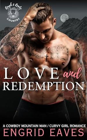 Love and Redemption : An Ex-Con Cowboy Mountain Man / Curvy Girl Second Chance Romance (Rough & Ready Country #15)