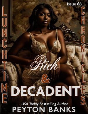 Rich & Decadent: Lunchtime Chronicles Season 7 by Peyton Banks