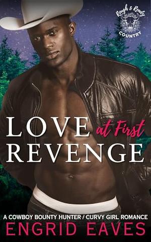 Love at First Revenge : A Cowboy Bounty Hunter / Curvy Girl Romance (Rough & Ready Country #14)