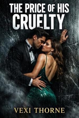 The Price of His Cruelty: A Dark Billionaire Romance by Vexi Thorne