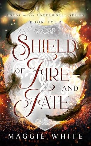 Shield of Fire and Fate by Maggie White