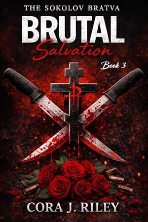 Brutal Salvation: A dark mafia enemies to lovers romance by Cora J Riley