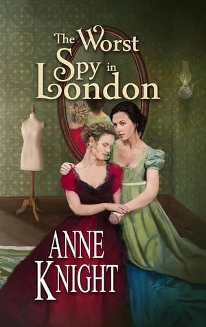 The Worst Spy in London by Anne Knight