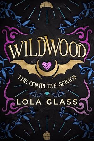 Wildwood: The Complete Series by Lola Glass