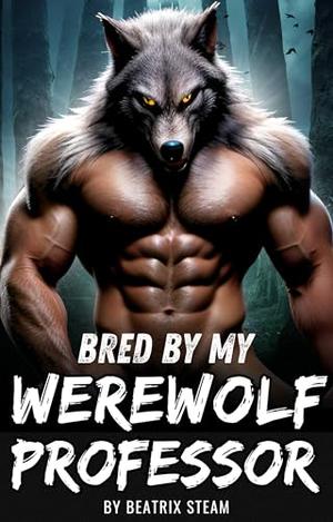 Bred by my Werewolf Professor by Beatrix Steam