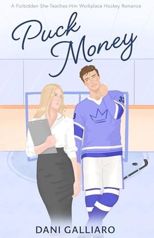Puck Money: A Forbidden She-Teaches-Him Workplace Hockey Romance by Dani Galliaro