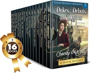 Dukes, Debuts, and Desires 16 Book Boxset: A Clean Regency Romance Collection by Charity McColl