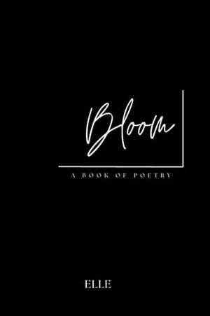Bloom by Elle Poetry