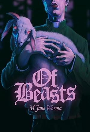 Of Beasts by M. Jane Worma