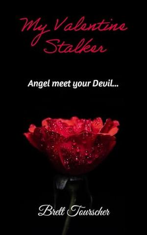 My Valentine Stalker: A Dark Romantic Suspense by Brett Tourscher