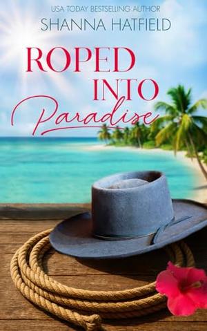 Roped Into Paradise: A Sweet Cruise Rom-Com by Shanna Hatfield