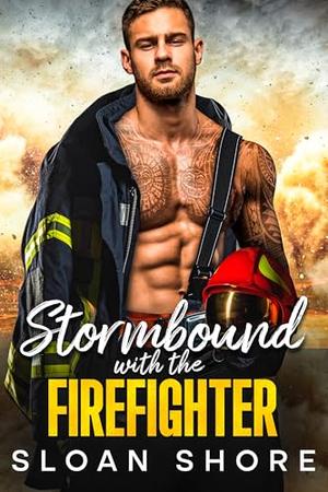Stormbound with my Firefighter Ex: An Second Chance, Enemies to Lovers Romance by Sloan Shore